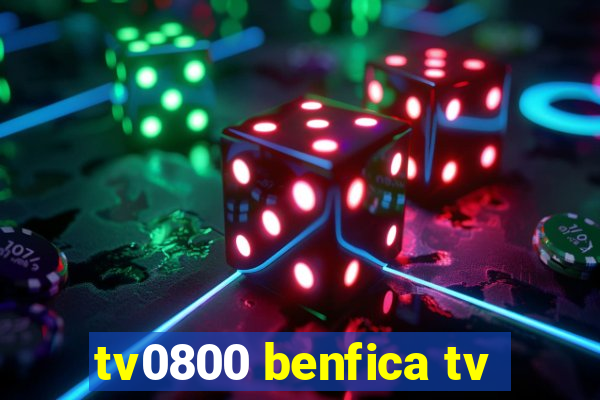 tv0800 benfica tv